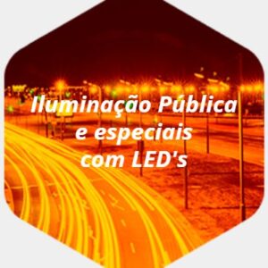 ILUMINAÇÃO PÚBLICA E ESPECIAIS COM LED'S