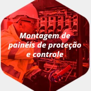 MONTAGEM DE PAINÉIS DE PROTEÇÃO E CONTROLE